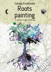 Roots painting. A journey to your family tree libro