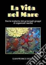 La vita nel mare. Storie evolutive dei principali gruppi di organismi marini libro