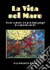 La vita nel mare. Storie evolutive dei principali gruppi di organismi marini libro