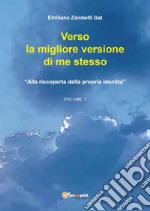 Verso la migliore versione di me stesso. Vol. 1: «Alla riscoperta della propria identità»