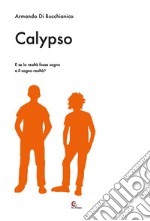 Calypso. E se la realtà fosse sogno e il sogno realtà?