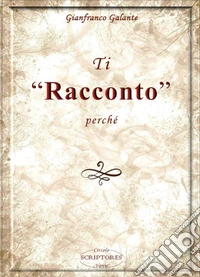 Ti «racconto» perché