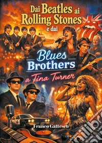 Dai Beatles ai Rolling Stones, dai Blues Brothers a Tina Turner libro