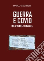Guerra e Covid. Italia tradita e ingannata libro