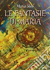 Le fantasie di Maria libro