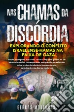 Nas chamas da discórdia. Explorando o conflito israelense-Hamas na Faixa de Gaza libro