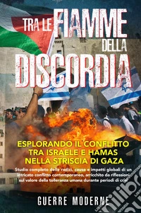 Tra le fiamme della discordia: esplorando il conflitto tra Israele e Hamas nella Striscia di Gaza libro