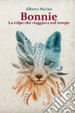 Bonnie. La volpe che viaggiava nel tempo libro