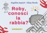 Roby, conosci la rabbia?