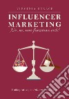 Influencer marketing: no, no, non funziona così! Guida pratica per influencer e aziende libro