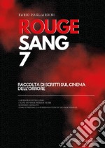 Rouge sang: raccolta di scritti sul cinema dell'orrore. Vol. 7 libro