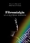 Fibromialgia. Le ombre, le luci e l'arcobaleno libro