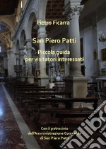 San Piero Patti. Piccola guida per visitatori interessati libro