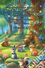 Märchen für Kinder. Eine großartige Sammlung fantastischer Märchen. Vol. 12 libro