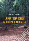 La mia testa sobria si occupa di attualità libro di Lizzadro Mariano