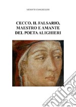 Cecco, il falsario, maestro e amante del poeta Alighieri libro