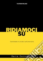 Ridiamoci su. Commedia in un atto sull'umorismo libro