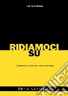 Ridiamoci su. Commedia in un atto sull'umorismo libro di Corradino Dario