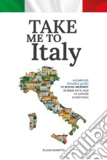 Take me to Italy. A complete detailed guide to buying property in Italy with FAQs to answer everything libro