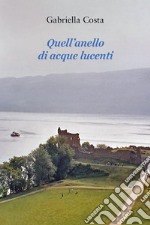 Quell'anello di acque lucenti libro