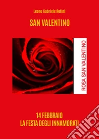 San Valentino. 14 febbraio la festa degli innamorati libro