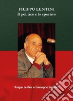 Filippo Lentini. Il politico e lo sportivo libro