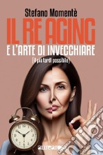 Il re aging e l'arte di invecchiare. (Il più tardi possibile) libro