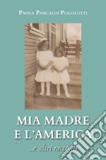 Mia madre e l'America... e altri racconti libro