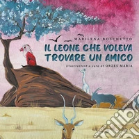 Il leone che voleva trovare un amico libro
