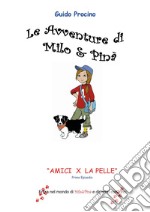 Le avventure di Milo & Pinà. Amici per la pelle. Vol. 1