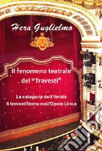 Il fenomeno teatrale del «travesti». La categoria dell'ibrido. Il travestitismo nell'opera lirica libro