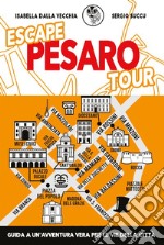 Escape Pesaro tour. Guida a un'avventura vera per le vie della città libro