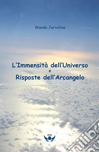 L'immensità dell'universo e risposte dell'Arcangelo