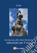 Introduzione alla libera muratoria. Istruzioni per l'uso libro