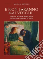 E non saranno mai vecchi... Storia e inchiesta demografica sulla febbre spagnola in Italia libro