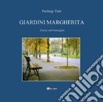 Giardini Margherita. Poesie nell'immagine libro