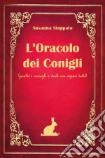 L'oracolo dei conigli. (Perché i consigli a darli son capaci tutti) libro