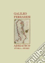 Adriatico. Storia e storie libro