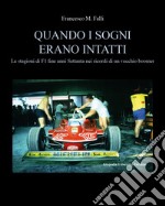 Quando i sogni erano intatti. Le stagioni di F1 fine anni Settanta nei ricordi di un vecchio boomer libro