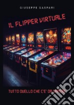 Il flipper virtuale. Tutto quello che c'è da sapere libro