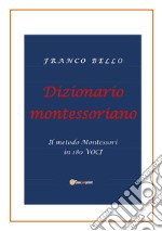 Dizionario montessoriano. Il metodo Montessori in 180 voci libro