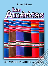 Las Américas. Sei viaggi in America Latina libro