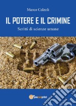 Il potere e il crimine. Scritti di scienze umane libro