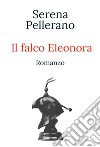 Il falco Eleonora libro di Pellerano Serena