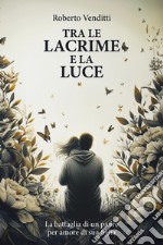 Tra le lacrime e la luce libro