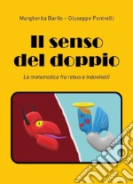 Il senso del doppio. La matematica fra rebus e indovinelli libro