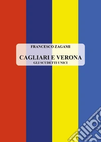 Cagliari e Verona. Gli scudetti unici libro