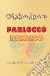 Farlocco bicocco. Una «brillante» commedia in due atti libro di Brenna Andrea