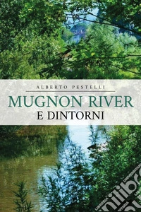 Mugnon river e dintorni