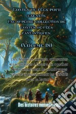 Contes de fées pour enfants. Une superbe collection de contes de fées fantastiques. Vol. 18 libro